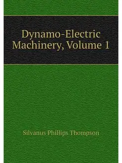 Dynamo-Electric Machinery, Volume 1