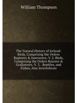 The Natural History of Ireland Birds, Comprising th