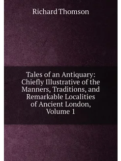 Tales of an Antiquary Chiefly Illustrative of the M