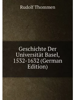 Geschichte Der Universität Basel, 1532-1632 (German