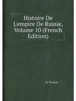 Histoire De L'empire De Russie, Volume 10 (French Ed