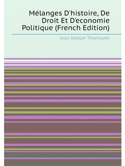 Mélanges D'histoire, De Droit Et D'economie Politiqu