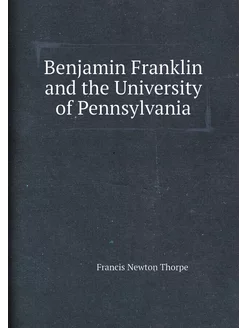 Benjamin Franklin and the University of Pennsylvania