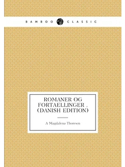 Romaner Og Fortaellinger . (Danish Edition)