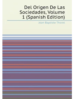 Del Origen De Las Sociedades, Volume 1 (Spanish Edit