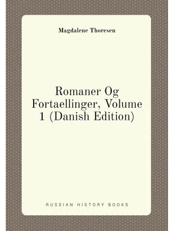 Romaner Og Fortaellinger, Volume 1 (Danish Edition)