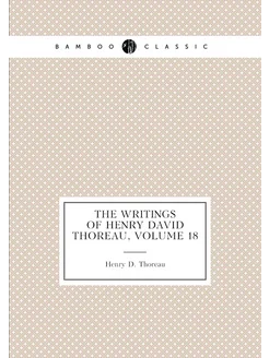 The Writings of Henry David Thoreau, Volume 18