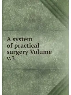 A system of practical surgery Volume v.3