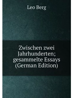 Zwischen zwei Jahrhunderten gesammelte Essays (Germ