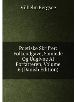 Poetiske Skrifter Folkeudgave, Samlede Og Udgivne A