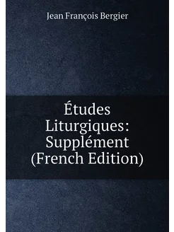 Études Liturgiques Supplément (French Edition)