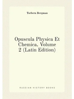 Opuscula Physica Et Chemica, Volume 2 (Latin Edition)