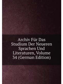 Archiv Für Das Studium Der Neueren Sprachen Und Lite