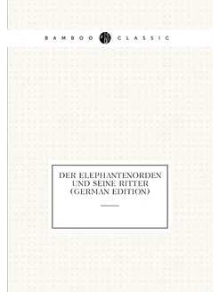 Der Elephantenorden Und Seine Ritter (German Edition)