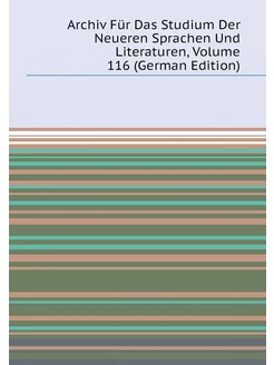 Archiv Für Das Studium Der Neueren Sprachen Und Lite