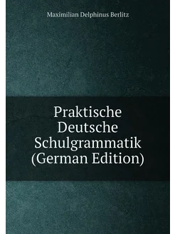 Praktische Deutsche Schulgrammatik (German Edition)