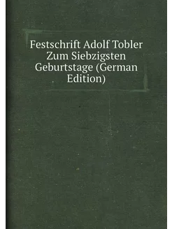 Festschrift Adolf Tobler Zum Siebzigsten Geburtstage