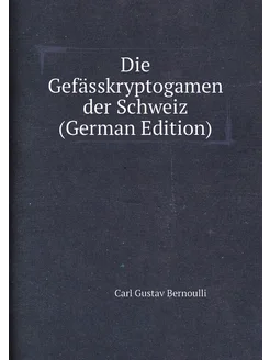 Die Gefässkryptogamen der Schweiz (German Edition)