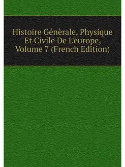 Histoire Generale, Physique Et Civile