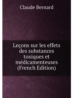 Leçons sur les effets des substances toxiques et méd