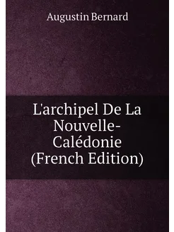 L'archipel De La Nouvelle-Calédonie (French Edition)