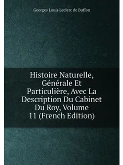 Histoire Naturelle, Générale Et Particulière, Avec L