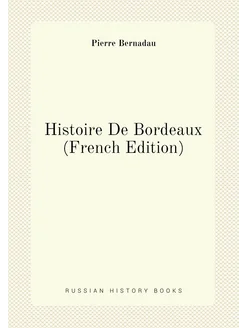 Histoire De Bordeaux (French Edition)