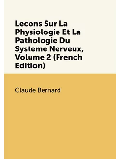 Lecons Sur La Physiologie Et La Pathologie Du System