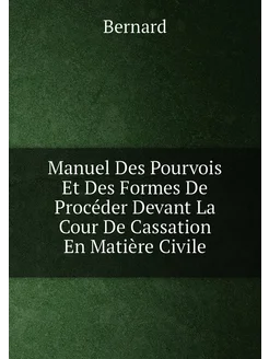 Manuel Des Pourvois Et Des Formes De Procéder Devant