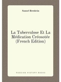 La Tuberculose Et La Médication Créosotée (French Ed