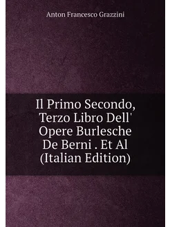 Il Primo Secondo, Terzo Libro Dell' Opere Burlesche