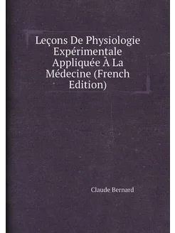 Leçons De Physiologie Expérimentale Appliquée À La M