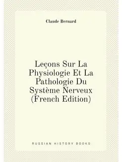 Leçons Sur La Physiologie Et La Pathologie Du Systèm