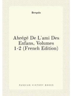 Abrégé De L'ami Des Enfans, Volumes 1-2 (French Edit