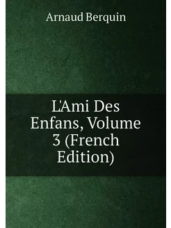 L'Ami Des Enfans, Volume 3 (French Edition)