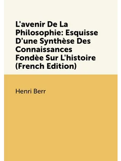 L'avenir De La Philosophie Esquisse D'une Synthèse