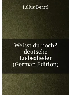 Weisst du noch? deutsche Liebeslieder (German Edition)