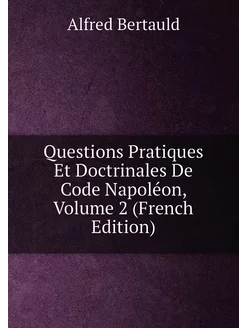 Questions Pratiques Et Doctrinales De Code Napoléon