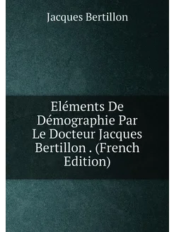 Eléments De Démographie Par Le Docteur Jacques Berti