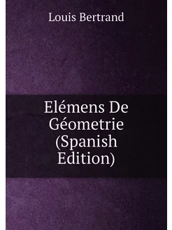 Elémens De Géometrie (Spanish Edition)