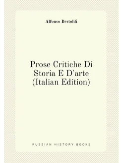 Prose Critiche Di Storia E D'arte (Italian Edition)