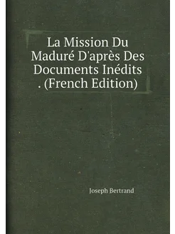 La Mission Du Maduré D'après Des Documents Inédits