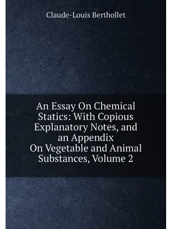 An Essay On Chemical Statics With Copious Explanato