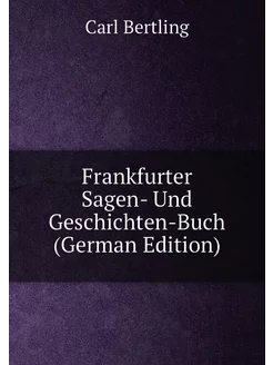 Frankfurter Sagen- Und Geschichten-Buch (German Edit