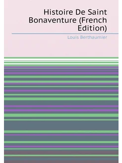 Histoire De Saint Bonaventure (French Edition)