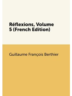 Réflexions, Volume 5 (French Edition)