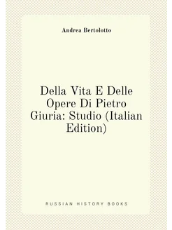 Della Vita E Delle Opere Di Pietro Giuria Studio (I