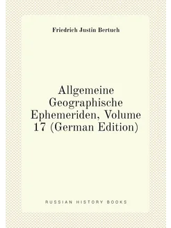 Allgemeine Geographische Ephemeriden, Volume 17 (Ger