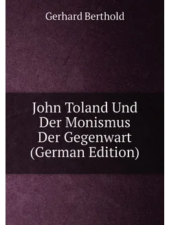 John Toland Und Der Monismus Der Gegenwart (German E