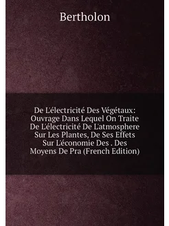 De L'électricité Des Végétaux Ouvrage Dans Lequel O